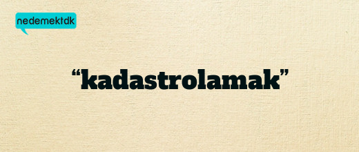 “kadastrolamak”