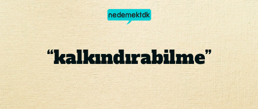“kalkındırabilme”
