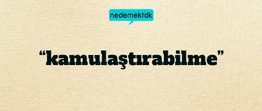 “kamulaştırabilme”