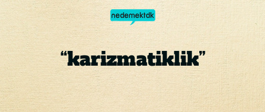 “karizmatiklik”