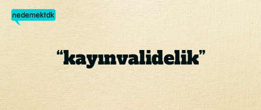 “kayınvalidelik”