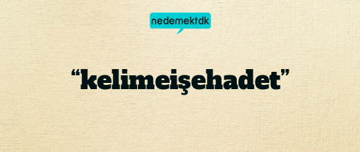“kelimeişehadet”