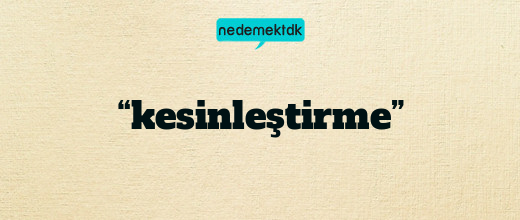 “kesinleştirme”