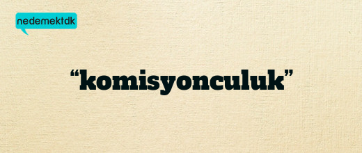 “komisyonculuk”