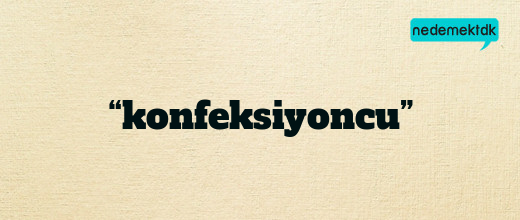 “konfeksiyoncu”