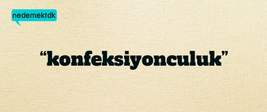 “konfeksiyonculuk”