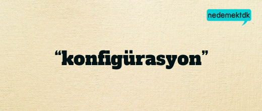 “konfigürasyon”