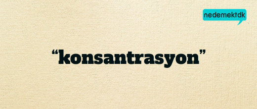 “konsantrasyon”