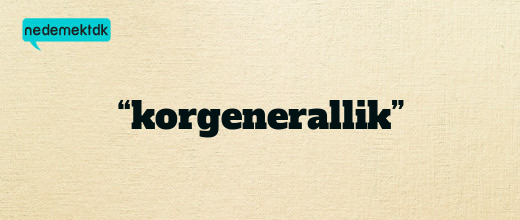 “korgenerallik”
