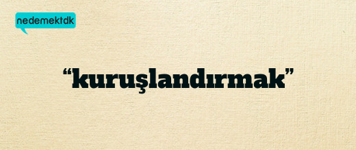“kuruşlandırmak”