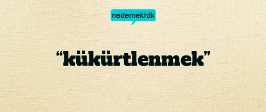 “kükürtlenmek”