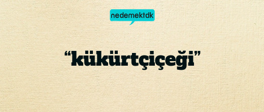 “kükürtçiçeği”