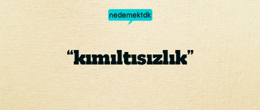 “kımıltısızlık”
