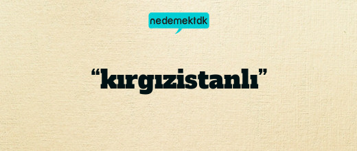“kırgızistanlı”