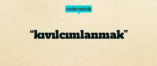 “kıvılcımlanmak”