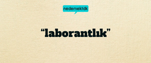 “laborantlık”