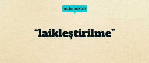 “laikleştirilme”