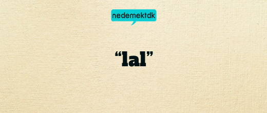 “lal”