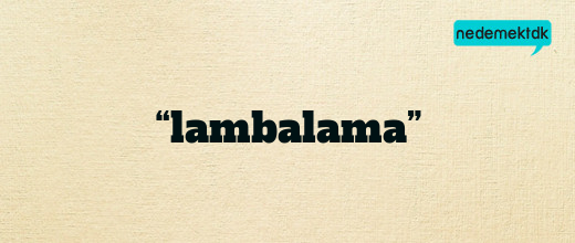 “lambalama”