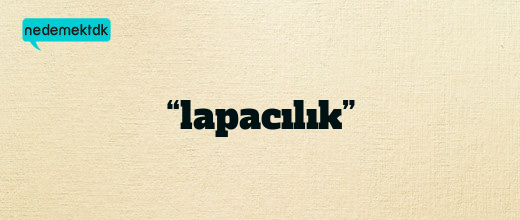 “lapacılık”