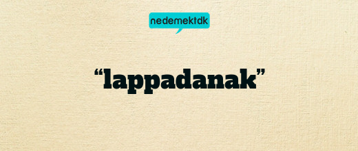 “lappadanak”