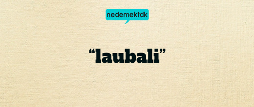 “laubali”