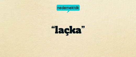 “laçka”