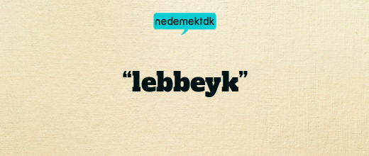 “lebbeyk”