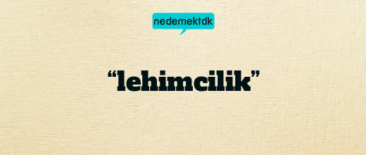 “lehimcilik”