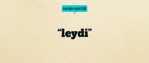 “leydi”