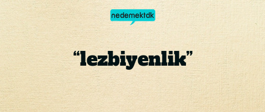“lezbiyenlik”