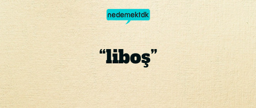 “liboş”