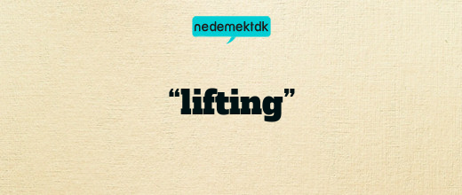 “lifting”
