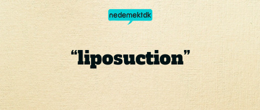 “liposuction”