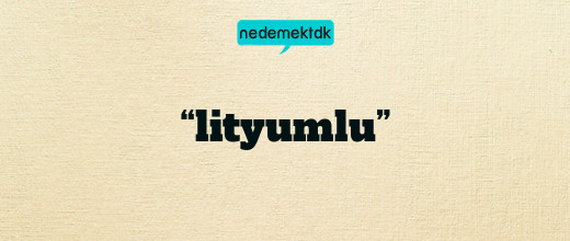 “lityumlu”