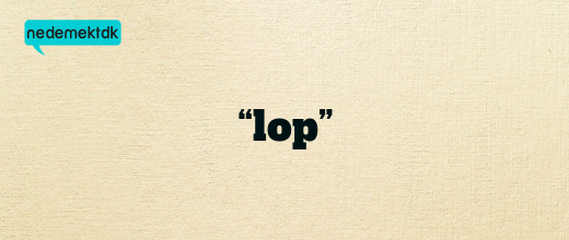 “lop”