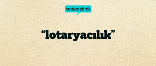 “lotaryacılık”