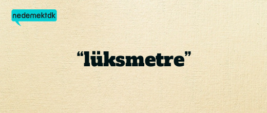 “lüksmetre”