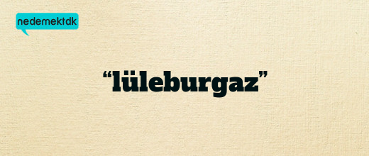 “lüleburgaz”