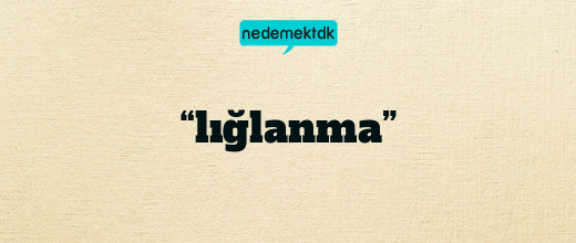 “lığlanma”