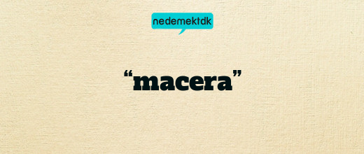 “macera”