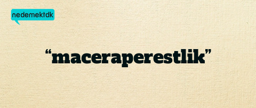 “maceraperestlik”