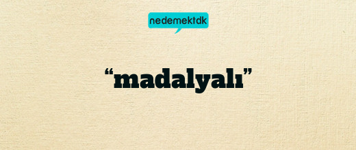 “madalyalı”