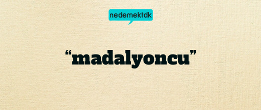 “madalyoncu”
