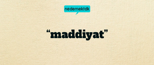 “maddiyat”