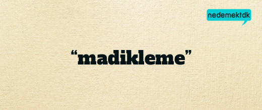 “madikleme”