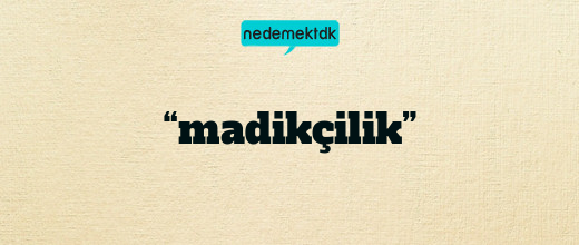 “madikçilik”