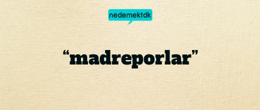 “madreporlar”