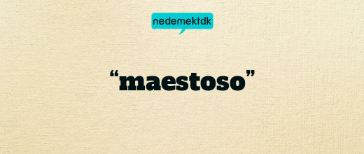 “maestoso”