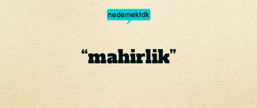 “mahirlik”